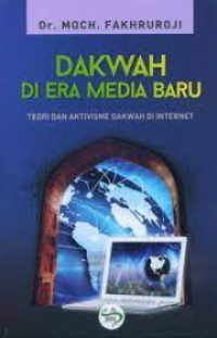 DAKWAH DI ERA MEDIA BARU : Teori dan Aktivisme Dakwah di Internet. CET,1. TAHUN,2017