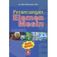 Image of PERANCANGAN ELEMEN MESIN. ED REVISI, CET, 3. TAHUN, 2019