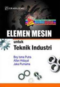 Image of ELEMEN MESIN. Untuk Teknik Industri. EDISI 1 CET 1. TAHUN, 2020