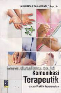 Image of Komunikasi Terapeutik Dalam Praktik Keperawatan. CET,3. TAHUN, 2021
