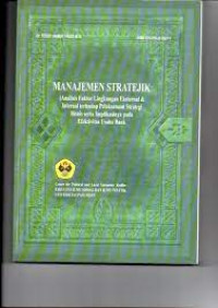 Image of MANAJEMEN STRATEJIK :analisis faktor lingkungan eksternal & internal terhadap pelaksanaan strategi bisnis serta implikasinya pada efektivitas usaha bank Ed,Revisi CET.3 TAHUN.2018