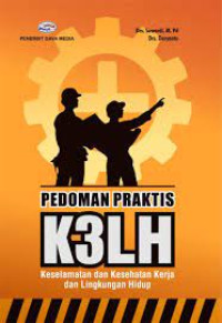 Image of PEDOMAN PRAKTIS K3LH : Keselamatan dan Kesehatan Kerja dan Lingkungan Hidup. CET,1. TAHUN,2018