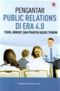 Image of PENGANTAR PUBLIC RELATIONS DI ERA 4.0. TEORI, KONSEP,DAN PRAKTIK KASUS TERKINI. TAHUN, 2021
