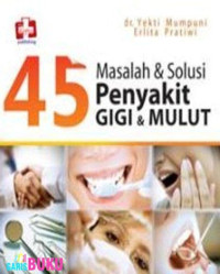 45 MASALAH & SOLUSI PENYAKIT GIGI & MULUT, TAHUN 2013