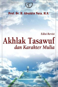 Akhlak Tasawuf dan Karakter Mulia. ED REVISI. CET, 14. TAHUN, 2015