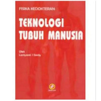 FISIKA KEDOKTERAN : TEKNOLOGI TUBUH MANUSIA, CET. 12, TAHUN 2009