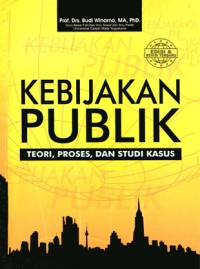 KEBIJAKAN PUBLIK : teori, proses,dan studi kasus;cet. 2, tahun 2012