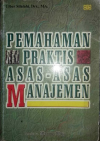 PEMAHAMAN PRAKTIS ASAS-ASAS MANAJEMEN. CET, 2. TAHUN, 2002