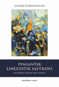PENGANTAR LINGUISTIK SASTRAWI: Kelindan bahasa dan sastra: