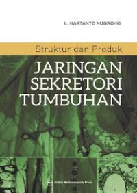 Struktur dan Produk Jaringan Sekretori Tumbuhan Cet 2, Thn 2018