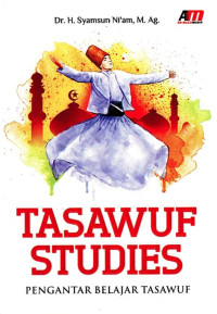 TASAWUF STUDIES : Pengantar Belajar Tasawuf, cet. 1, tahun 2014