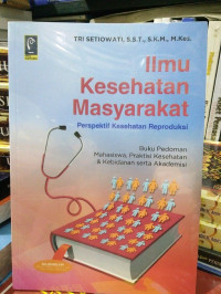 Image of ILMU KESEHATAN MASYARAKAT :Perspektif Kesehatan Reproduksi Buku pedoman mahasiswa praktisi kesehatan & kebidanan serta keakademisan Cet,1 Thn.2016