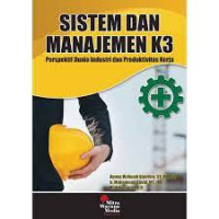 Image of SISTEM DAN MANAJEMEN K3 :Perspektif Dunia Industri dan Produktivitas kerja Ed.1  Cet.1 Thn.2019
