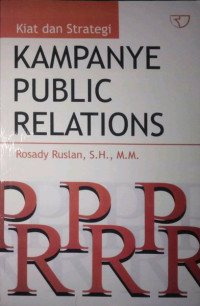 Image of Kiat dan Strategi : KAMPANYE PUBLIC RELATIONS. ED REVISI. CET, 7. TAHUN, 2013