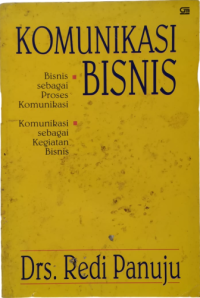 Image of KOMUNIKASI BISNIS : Bisnis Sebagai Proses Komunikasi . Komunikasi Sebagai Kegiatan Bisnis. CET, 2. TAHUN, 2000
