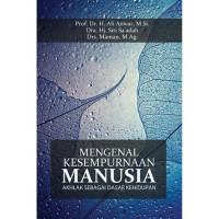 Image of Mengenal Kesempurnaan Manusia : akhlak sebagai dasar kehidupan, cet.1, tahun 2020