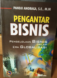 Image of PENGANTAR BISNIS : Pengelolaan Bisnis dalam Era Globalisasi. CET, 1. TAHUN, 2007