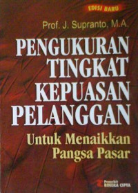 Image of Pengukuran tingkat kepuasan pelanggan :untuk menaikkan pangsa pasar. ED BARU, . TAHUN, 2006