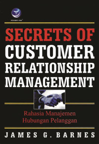 Image of SECRETS OF CUSTOMER RELATIONSHIP MANAGEMENT :RAHASIA MANAJEMEN HUBUNGAN PELANGGAN. ED, 1. TAHUN, 2003