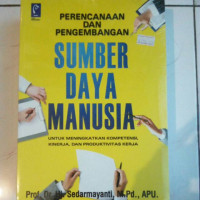 PERANCANGAN DAN PENGEMBANGAN SUMBER DAYA MANUSIA :Untuk meningkatkan kompetensi kinerja dan produktivitas kerja. CET,2. TAHUN,2018