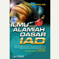 ILMU ALAMIAH DASAR IAD :Dalam buku ini diuraikan hal hal yang berkaitan dengan asal usul kejadian manusia eksistensi alam semesta, berbagai galaksi, dan bintang bintang serta teori teori ilmu alam sejak newton relativitas einstein sampai teori yang berkembang dewasa ini