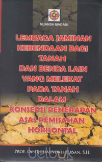 Image of LEMBAGA JAMINAN KEBENDAAN BAGI TANAH DAN BENDA LAIN YANG MELEKAT PADA TANAH DALAM KONSEPSI PENERAPAN ASAS PEMISAHAN HORISONTAL Cet,2 Thn.11