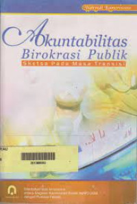 AKUNTABILITAS BIROKRASI PUBLIK : Sketsa Pada Masa Transisi.CET,3. TAHUN,2013