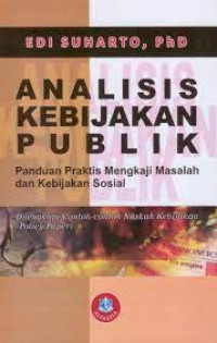 Analisis Kebijakan Publik: Panduan Praktis Mengkaji Masalah dan Kebijakan Sosial= Cet 9, Thn.2020