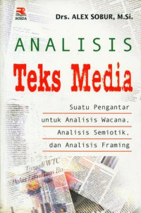 ANALISIS TEKS MEDIA : Suatu Pengantar untuk Analisis Wacana Analisis Semiotik dan Analisis Framing.CET,8.TAHUN, 2018