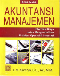 AKUNTANSI MANAJEMEN : Informasi Biaya untuk Mengendalikan Aktivitas Operasi & Investasi