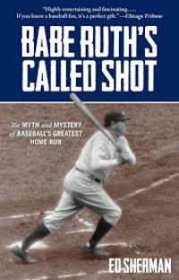 BABE RUTH'S CALLED SHOT.The myth and mystery of baseball's greatest home run. TAHUN, 2014