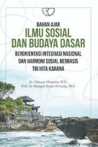 Image of Bahan Ajar ILMU SOSIAL DAN BUDAYA DASAR. Berorientasi Integrasi Nasional dan Harmoni Sosial Berbasis Tri Hita Karana.