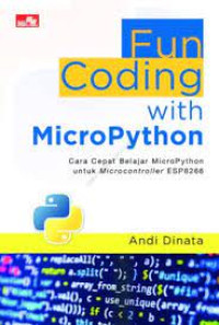 Image of Fun coding with Micropython. Cara Cepat Belajar Microphython utk Microcontroller ESP8266.TAHUN, 2018