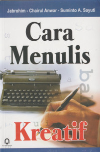 Cara Menulis Kreatif CET. 3, TAHUN 2009