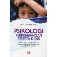 PSIKOLOGI PERKEMBANGAN PESERTA DIDIK: Panduan bagi Orang Tua dan Guru dalam Memahami Psikologi Anak Usia SD, SMP, dan SMA CET 7, TAHUN 2017