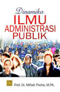 Dinamika ILMU ADMINISTRASI PUBLIK. ED,1.CET,1. TAHUN, 2017