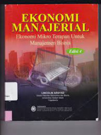 Image of EKONOMI MANAJERIAL. Ekonomi Mikro Terapan Untuk Manajemen Bisnis. ED,4.TAHUN, 2019