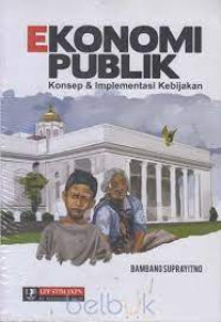 EKONOMI PUBLIK : Konsep dan Implementasi Kebijakan.EDISI 1 CET 1.TAHUN, 2017