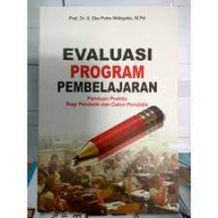 Image of EVALUASI PROGRAM PEMBELAJARAN : Panduan Praktis Bagi Pendidik dan Calon Pendidik.CET VII. TAHUN, 2015