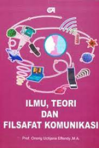 Ilmu Teori dan Filsafat Komunikasi: CET, 3, TAHUN,.2003