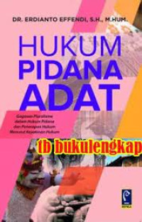 Hukum Pidana Adat: Gagagasan Pluralisme Dalam Hukum Pidana Dan Penerapan Hukum Menurut Keyakinan Hukum= Cet 1, Thn.2018