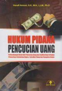 Image of HUKUM PIDANA PENCUCIAN UANG : Perkembangan Rezim Anti Pencucian Uang dan Implikasinya terhadap Prinsip Dasar.  Kedaulatan Negara Yurisdiksi Pidana dan Penegakan Hukum. CET,1. TAHUN. 2015