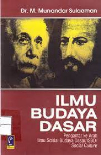 Image of ILMU BUDAYA DASAR : Pengantar ke Arah Ilmu Sosial Budaya Dasar ISBD Social Culture. CET, 13. TAHUN, 2015