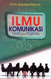 ILMU KOMUNIKASI :  Teori Dan Praktek= CET, 28, TAHUN,.2017