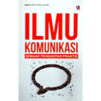 Image of Ilmu Komunikasi: Sebuah Pengantar Praktis= Cet 1, Thn.2020