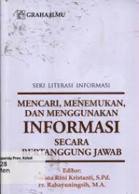 Image of MENCARI, MENEMUKAN, DAN MENGGUNAKAN INFORMASI SECARA BERTANGGUNG JAWAB.CET,1. TAHUN, 2016