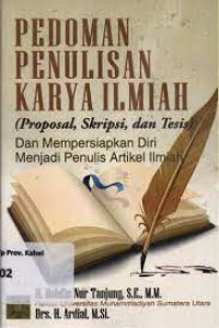 PEDOMAN PENULISAN KARYA ILMIAH ( Proposal Skripsi dan Tesis ) dan Mempersiapkan Diri Menjadi Penulis Artikel Ilmiah. ED,1. CET,7. TAHUN, 2013