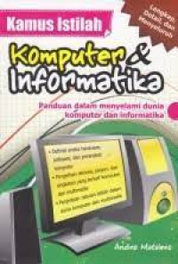 Image of Kamus Istilah komputer informatika. Panduan dalam menyelami dunia komputer dan informatika. CET,1. TAHUN, 2011