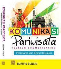 KOMUNIKASI PARIWISATA TOURISM COMMUNICATION : Pemasaran dan Brand Destinasi. ED,1. CET,1. TAHUN, 2015