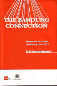 THE BANDUNG CONNECTION. Konperensi Asia- Afrika di Bandung tahun 1955. CET,4. TAHUN, 2015